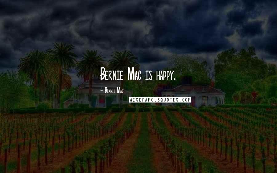 Bernie Mac Quotes: Bernie Mac is happy.