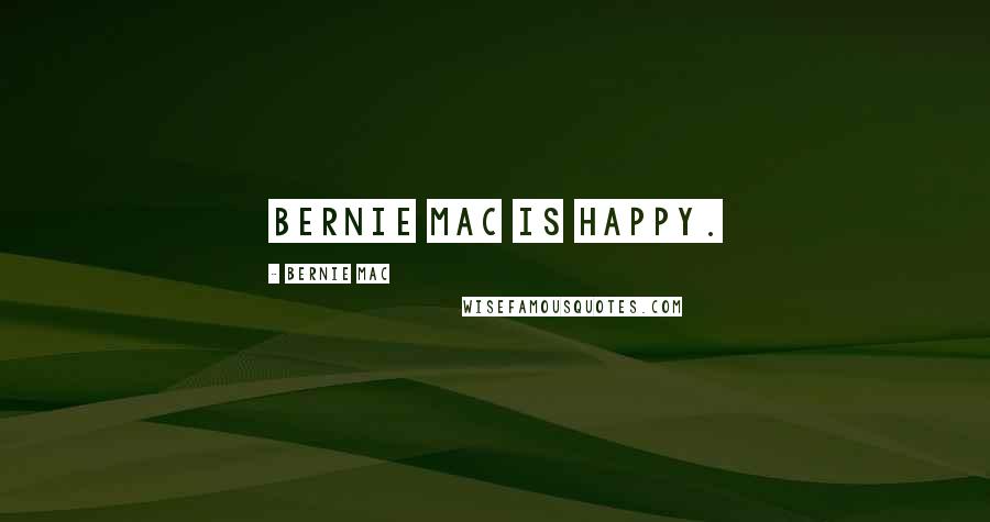 Bernie Mac Quotes: Bernie Mac is happy.