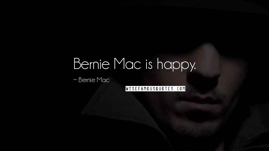 Bernie Mac Quotes: Bernie Mac is happy.