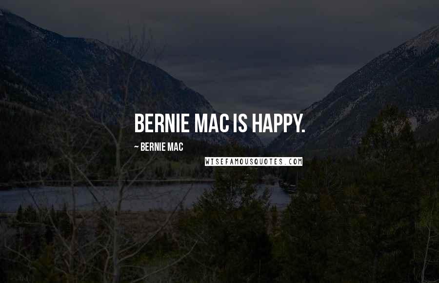 Bernie Mac Quotes: Bernie Mac is happy.