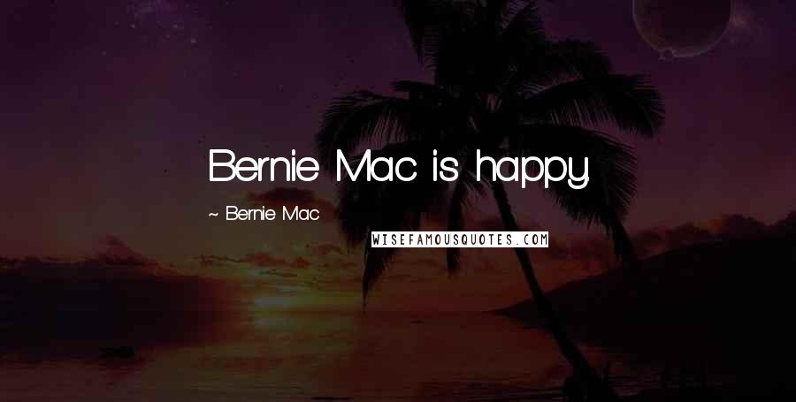 Bernie Mac Quotes: Bernie Mac is happy.