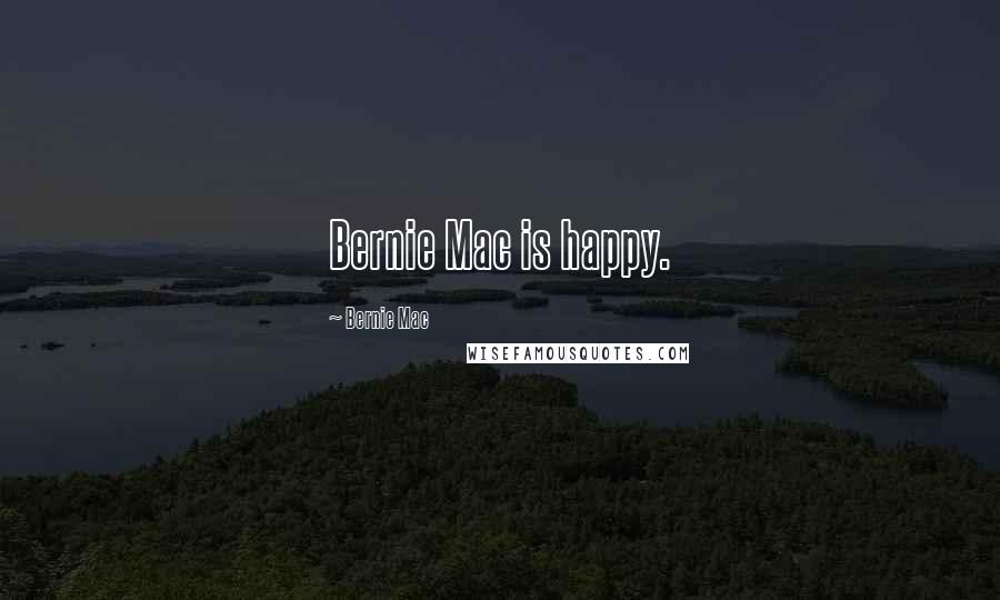 Bernie Mac Quotes: Bernie Mac is happy.