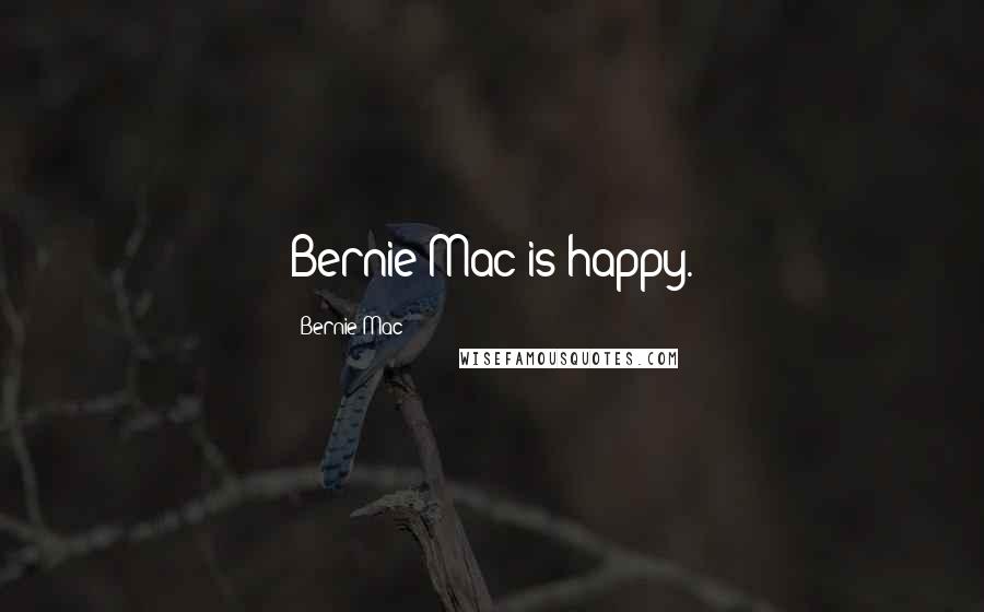 Bernie Mac Quotes: Bernie Mac is happy.