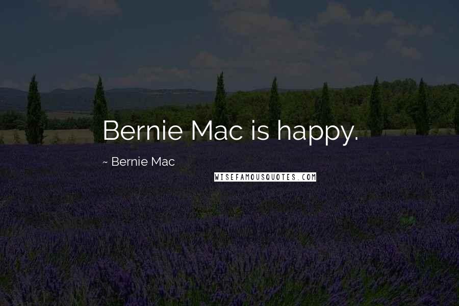 Bernie Mac Quotes: Bernie Mac is happy.