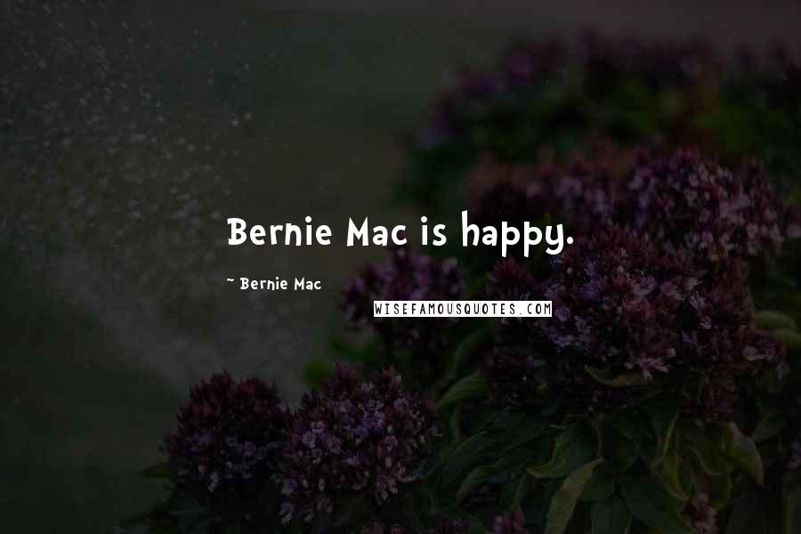 Bernie Mac Quotes: Bernie Mac is happy.