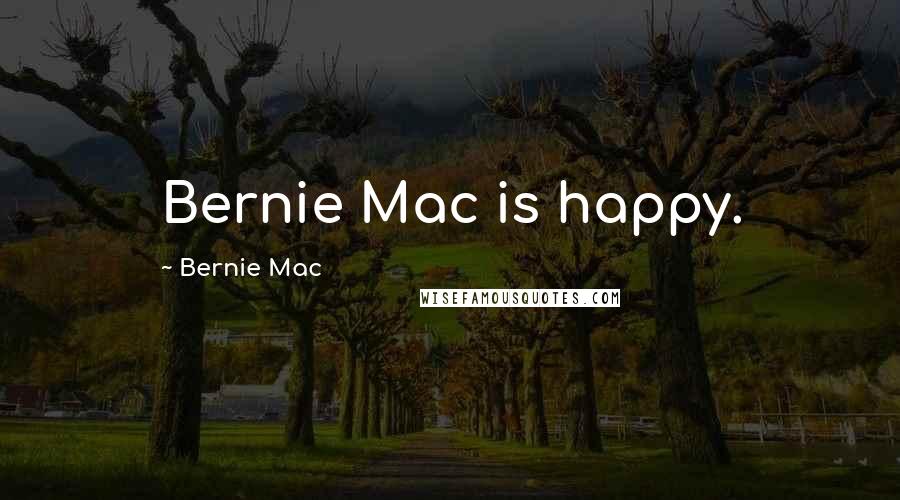 Bernie Mac Quotes: Bernie Mac is happy.