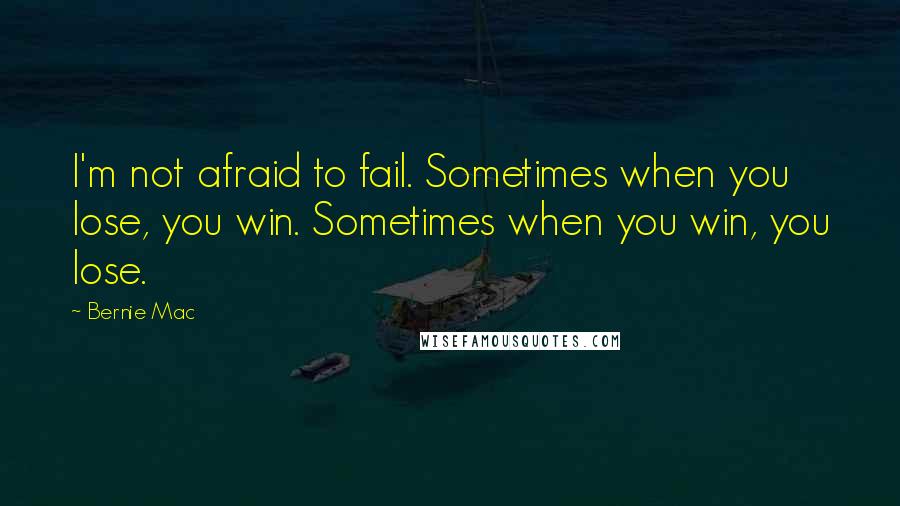 Bernie Mac Quotes: I'm not afraid to fail. Sometimes when you lose, you win. Sometimes when you win, you lose.