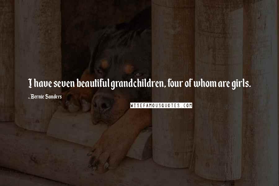 Bernie Sanders Quotes: I have seven beautiful grandchildren, four of whom are girls.