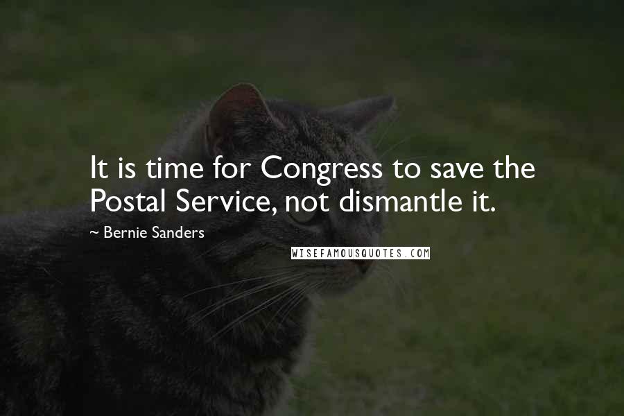 Bernie Sanders Quotes: It is time for Congress to save the Postal Service, not dismantle it.