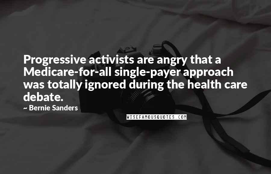 Bernie Sanders Quotes: Progressive activists are angry that a Medicare-for-all single-payer approach was totally ignored during the health care debate.