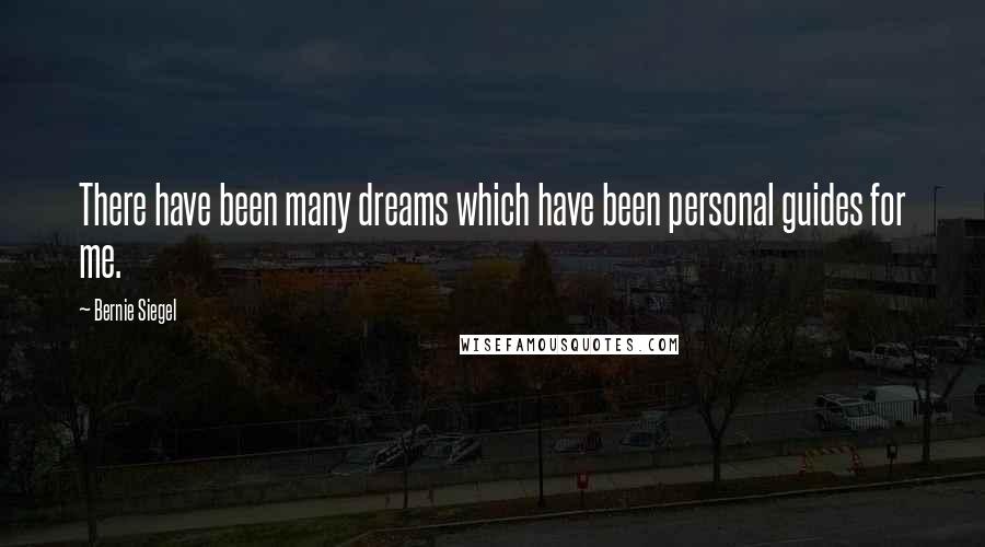 Bernie Siegel Quotes: There have been many dreams which have been personal guides for me.