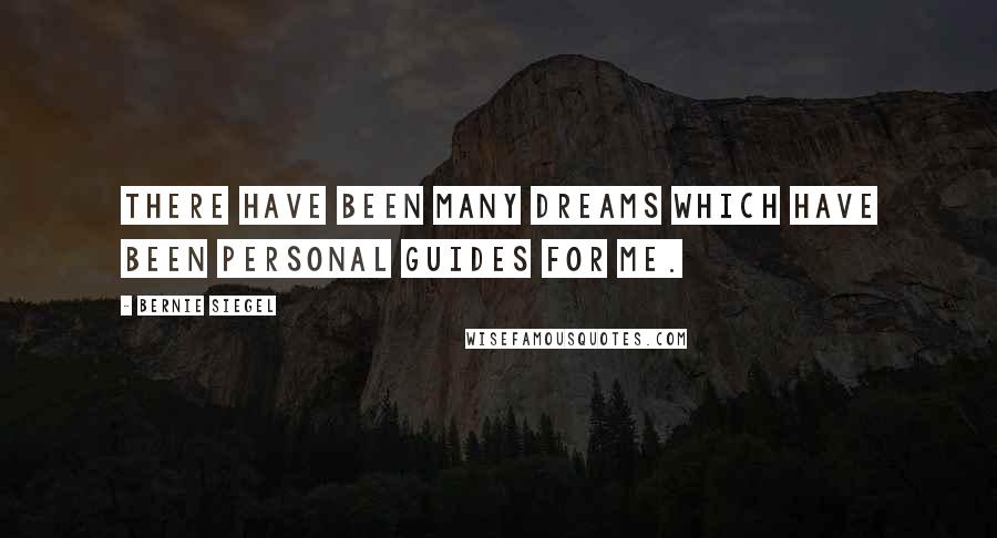 Bernie Siegel Quotes: There have been many dreams which have been personal guides for me.