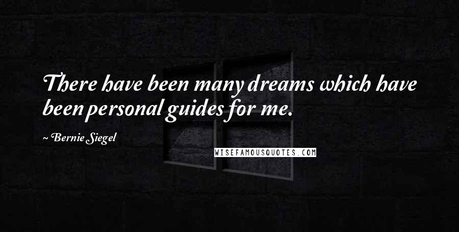 Bernie Siegel Quotes: There have been many dreams which have been personal guides for me.