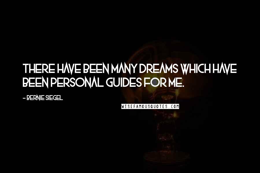 Bernie Siegel Quotes: There have been many dreams which have been personal guides for me.