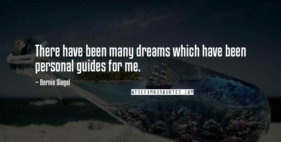 Bernie Siegel Quotes: There have been many dreams which have been personal guides for me.