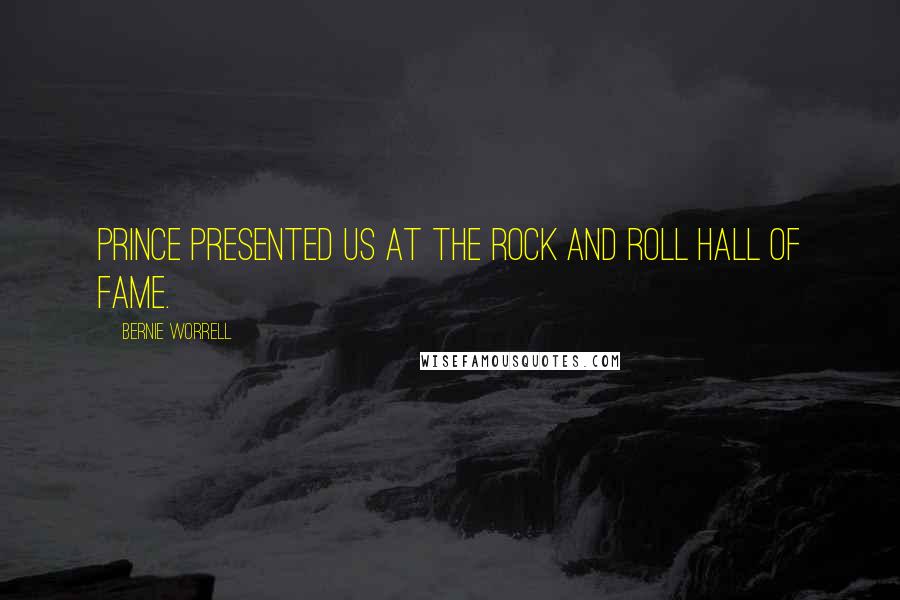 Bernie Worrell Quotes: Prince presented us at the Rock and Roll Hall of Fame.