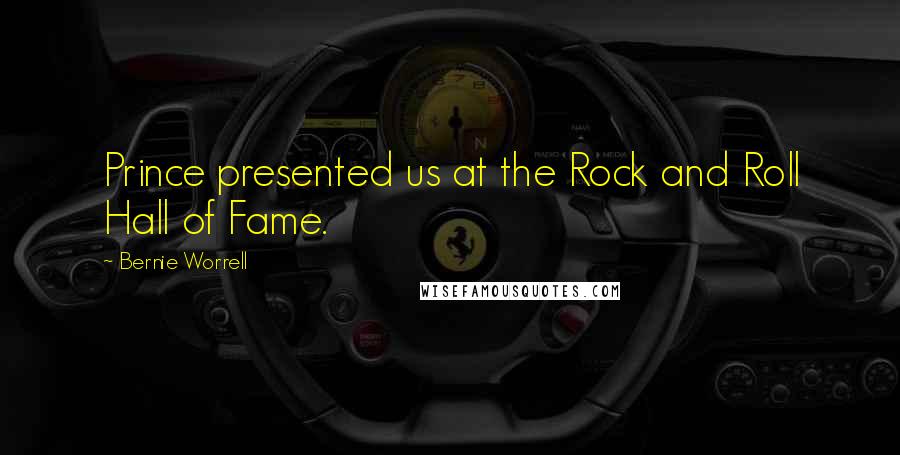 Bernie Worrell Quotes: Prince presented us at the Rock and Roll Hall of Fame.