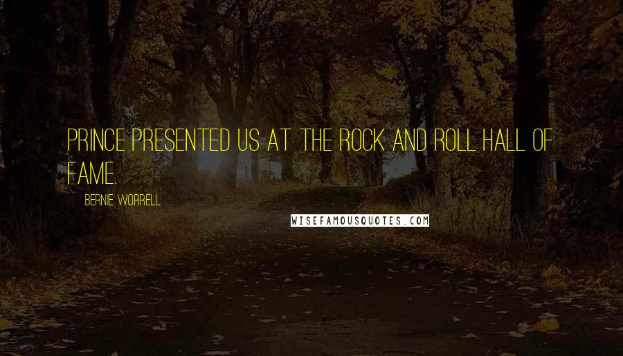 Bernie Worrell Quotes: Prince presented us at the Rock and Roll Hall of Fame.