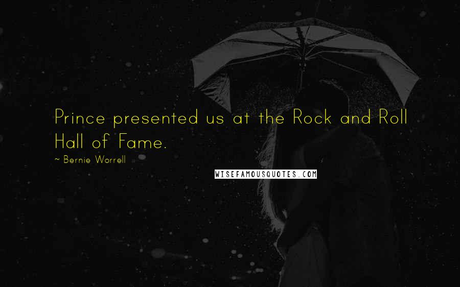 Bernie Worrell Quotes: Prince presented us at the Rock and Roll Hall of Fame.