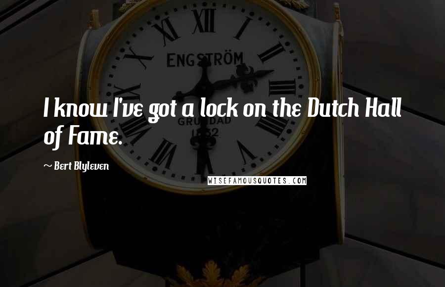 Bert Blyleven Quotes: I know I've got a lock on the Dutch Hall of Fame.