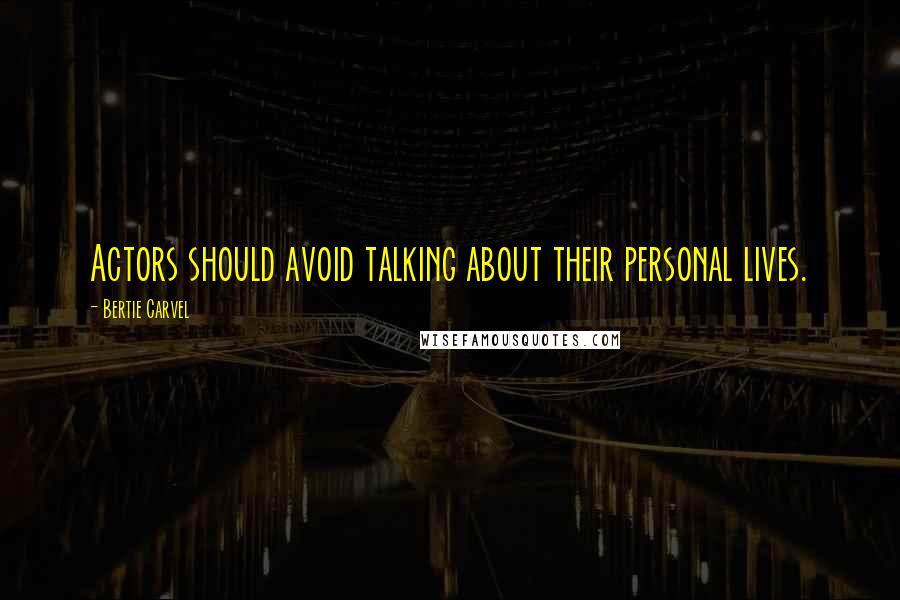 Bertie Carvel Quotes: Actors should avoid talking about their personal lives.