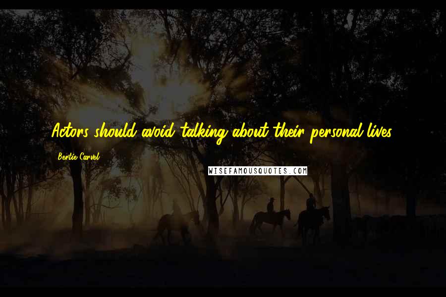 Bertie Carvel Quotes: Actors should avoid talking about their personal lives.