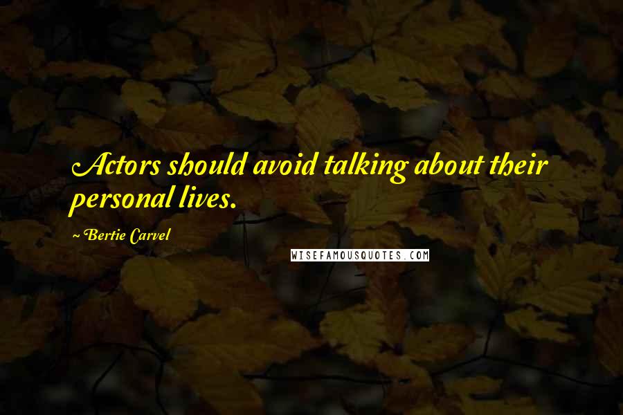 Bertie Carvel Quotes: Actors should avoid talking about their personal lives.