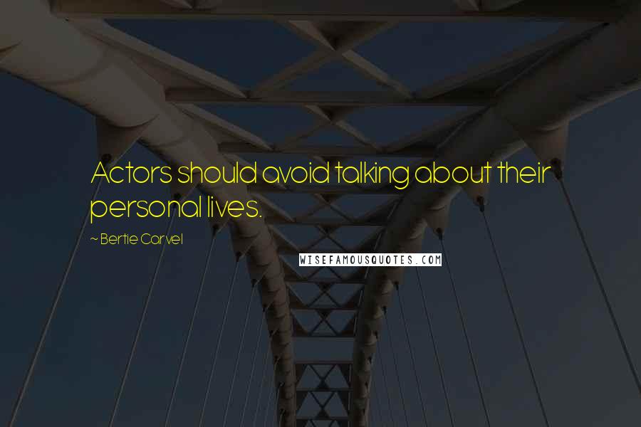Bertie Carvel Quotes: Actors should avoid talking about their personal lives.