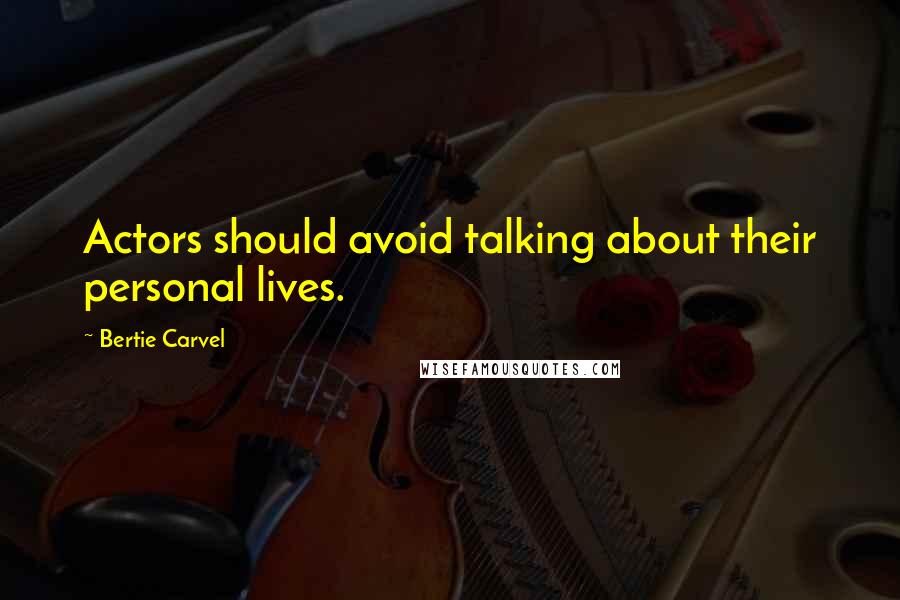 Bertie Carvel Quotes: Actors should avoid talking about their personal lives.