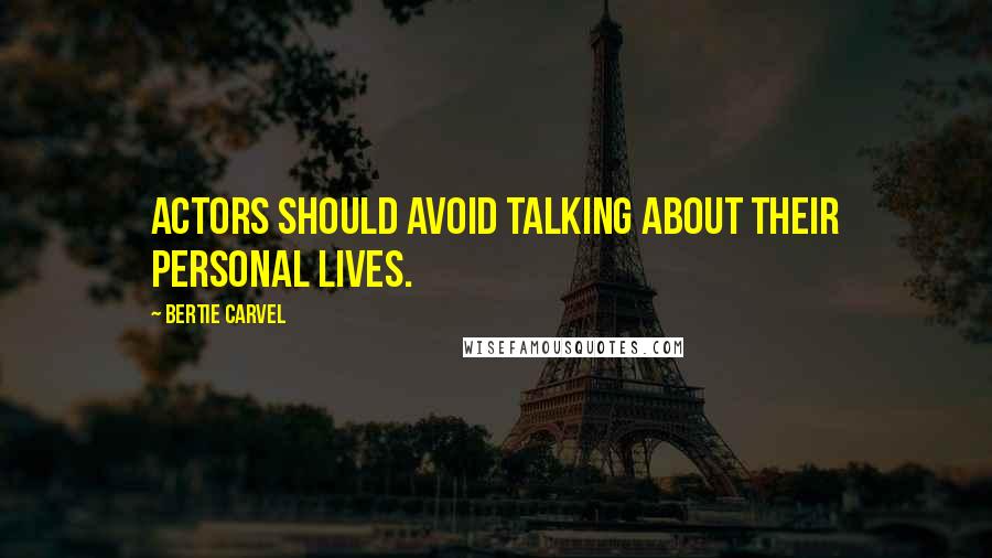 Bertie Carvel Quotes: Actors should avoid talking about their personal lives.