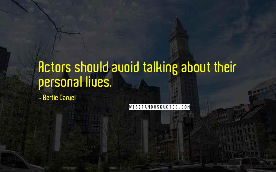 Bertie Carvel Quotes: Actors should avoid talking about their personal lives.