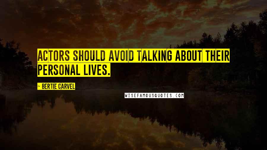 Bertie Carvel Quotes: Actors should avoid talking about their personal lives.