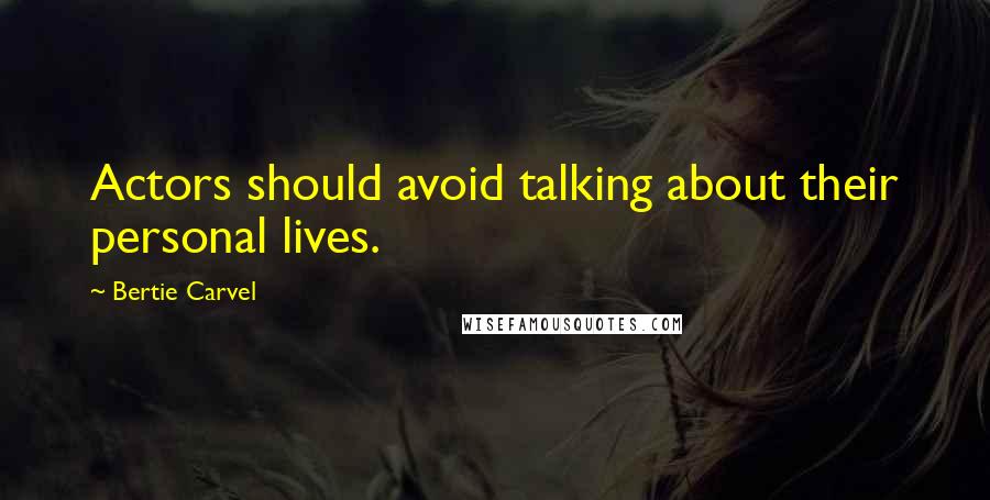 Bertie Carvel Quotes: Actors should avoid talking about their personal lives.