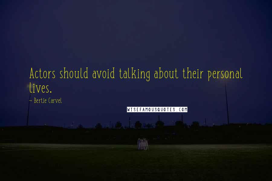 Bertie Carvel Quotes: Actors should avoid talking about their personal lives.