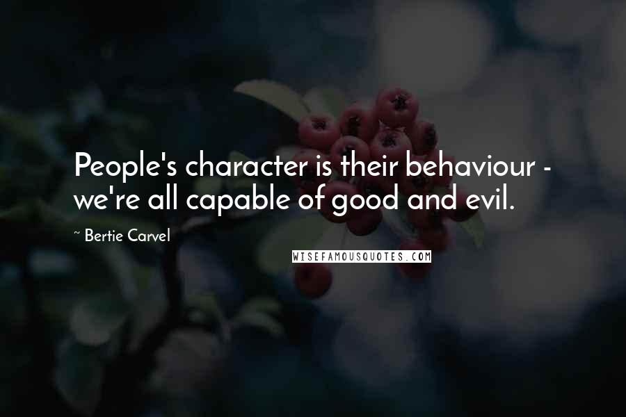 Bertie Carvel Quotes: People's character is their behaviour - we're all capable of good and evil.