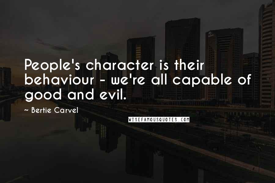 Bertie Carvel Quotes: People's character is their behaviour - we're all capable of good and evil.