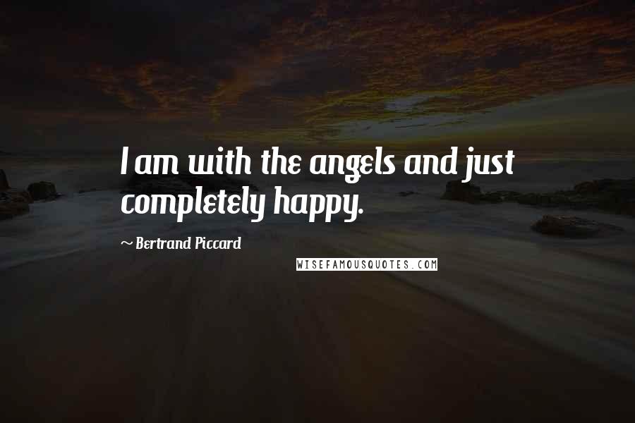 Bertrand Piccard Quotes: I am with the angels and just completely happy.