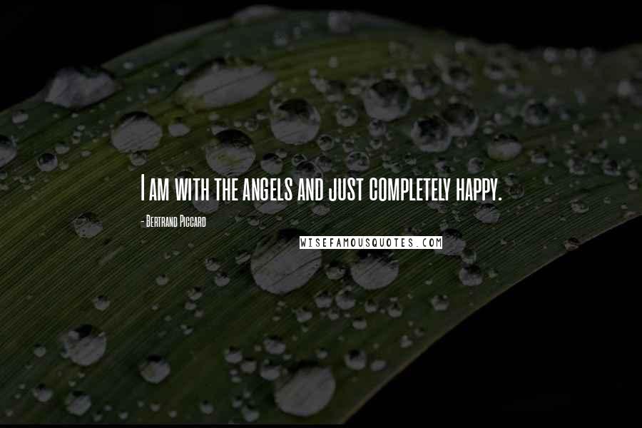 Bertrand Piccard Quotes: I am with the angels and just completely happy.