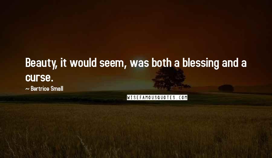 Bertrice Small Quotes: Beauty, it would seem, was both a blessing and a curse.