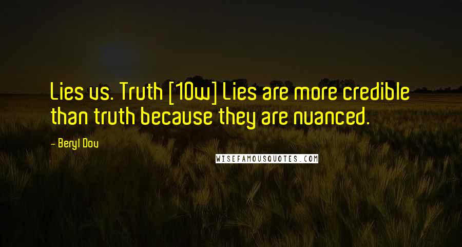 Beryl Dov Quotes: Lies vs. Truth [10w] Lies are more credible than truth because they are nuanced.