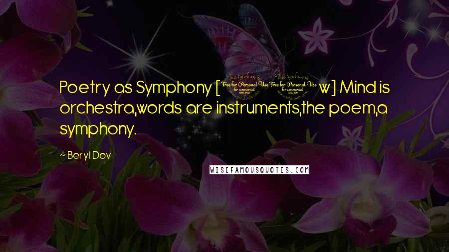 Beryl Dov Quotes: Poetry as Symphony [10w] Mind is orchestra,words are instruments,the poem,a symphony.