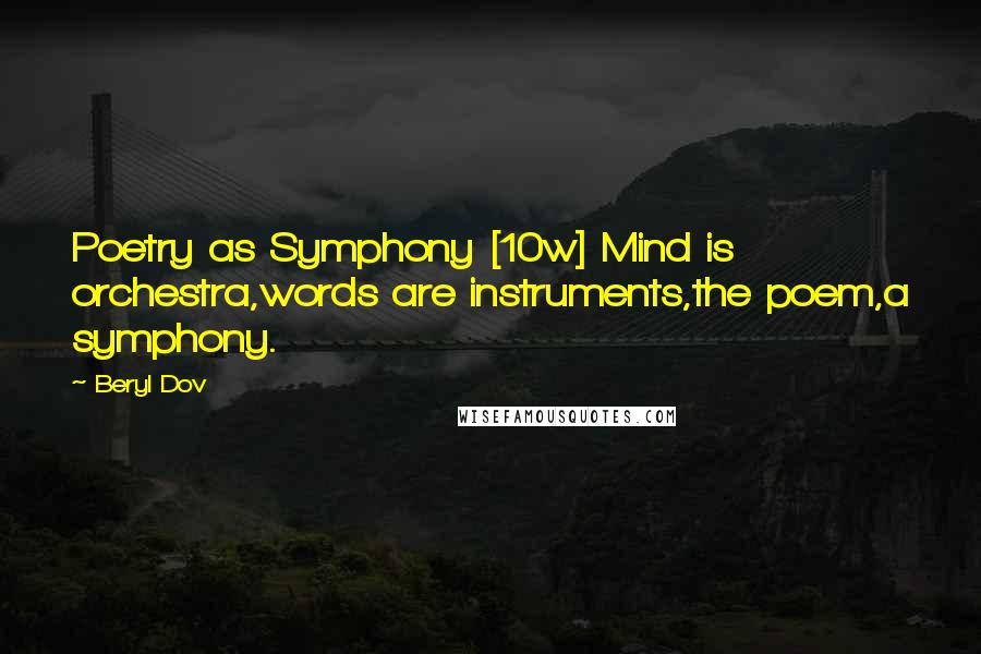 Beryl Dov Quotes: Poetry as Symphony [10w] Mind is orchestra,words are instruments,the poem,a symphony.