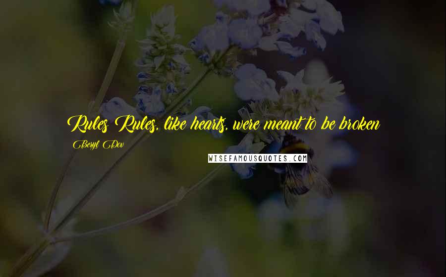 Beryl Dov Quotes: Rules Rules, like hearts, were meant to be broken