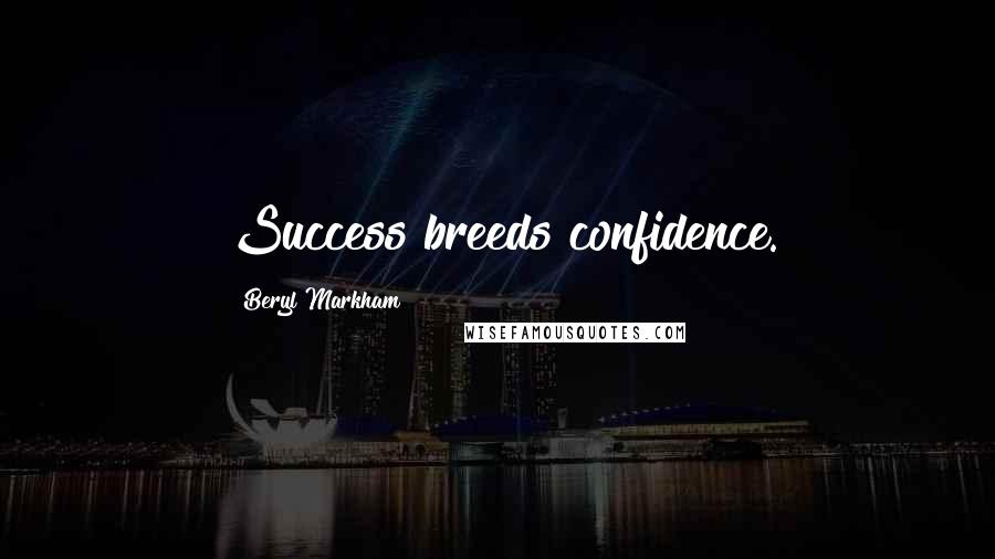 Beryl Markham Quotes: Success breeds confidence.