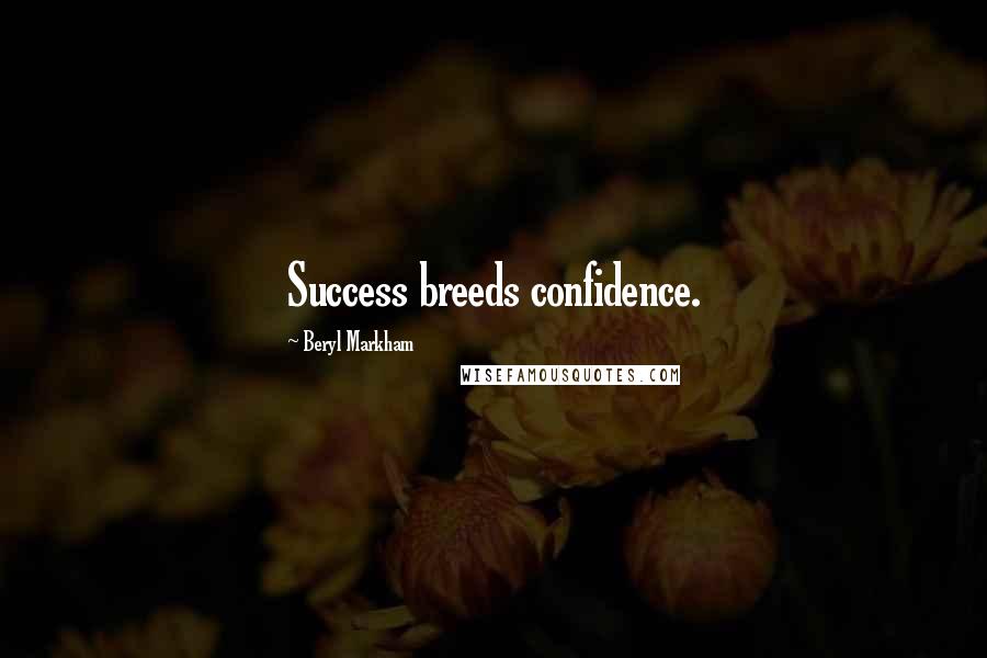 Beryl Markham Quotes: Success breeds confidence.