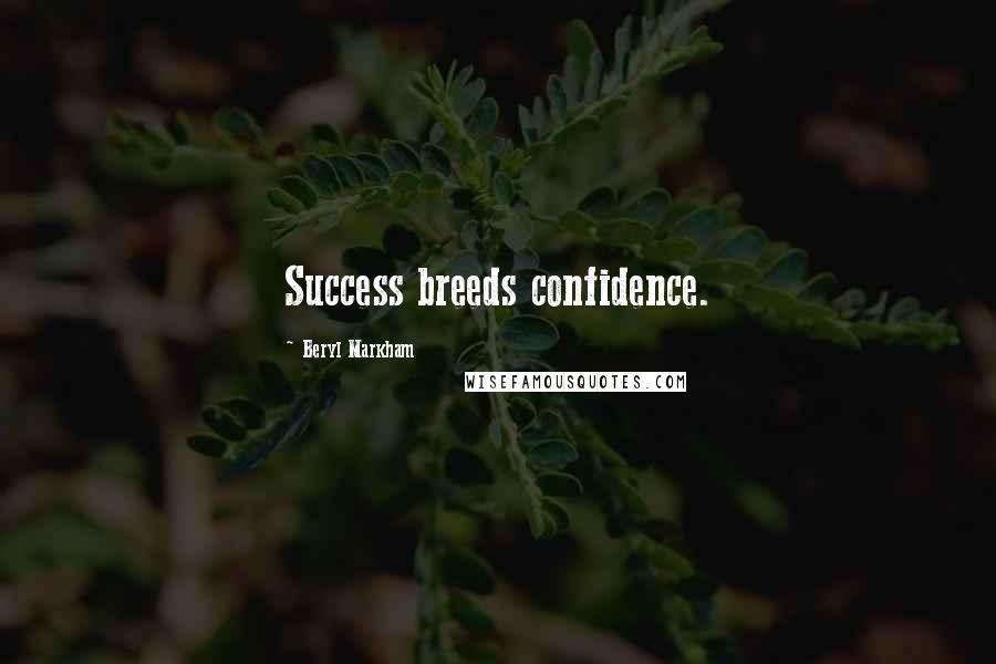 Beryl Markham Quotes: Success breeds confidence.