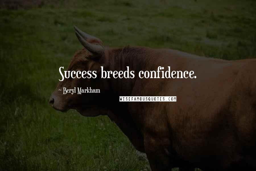 Beryl Markham Quotes: Success breeds confidence.