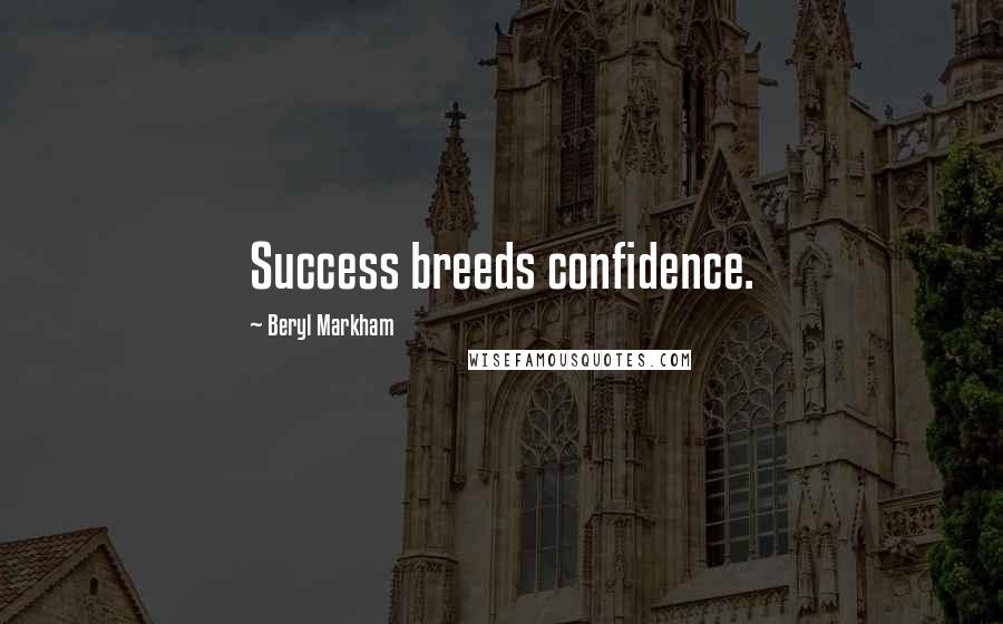 Beryl Markham Quotes: Success breeds confidence.