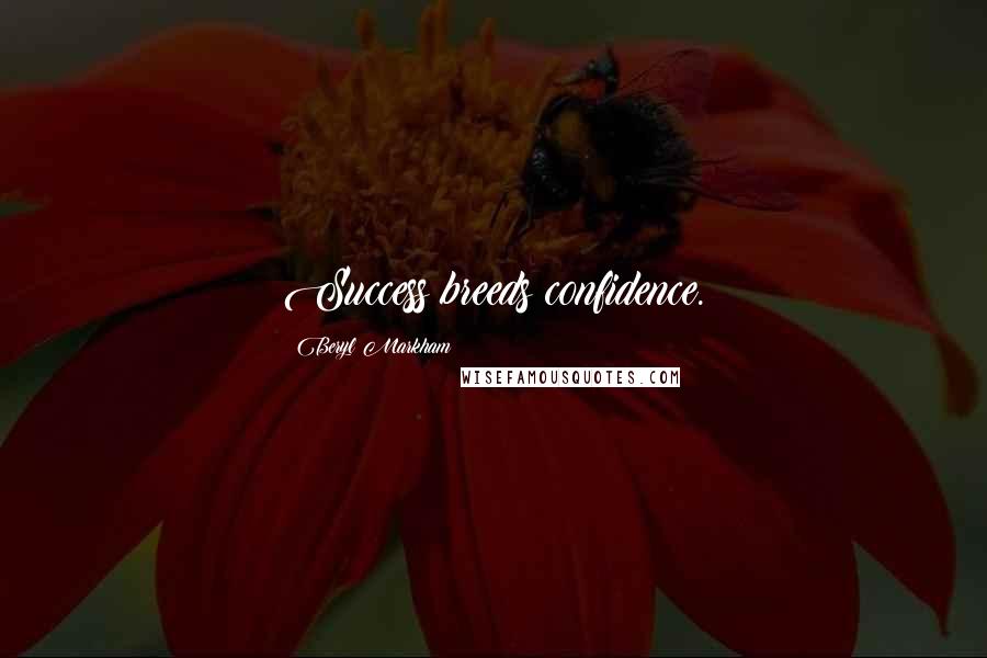 Beryl Markham Quotes: Success breeds confidence.