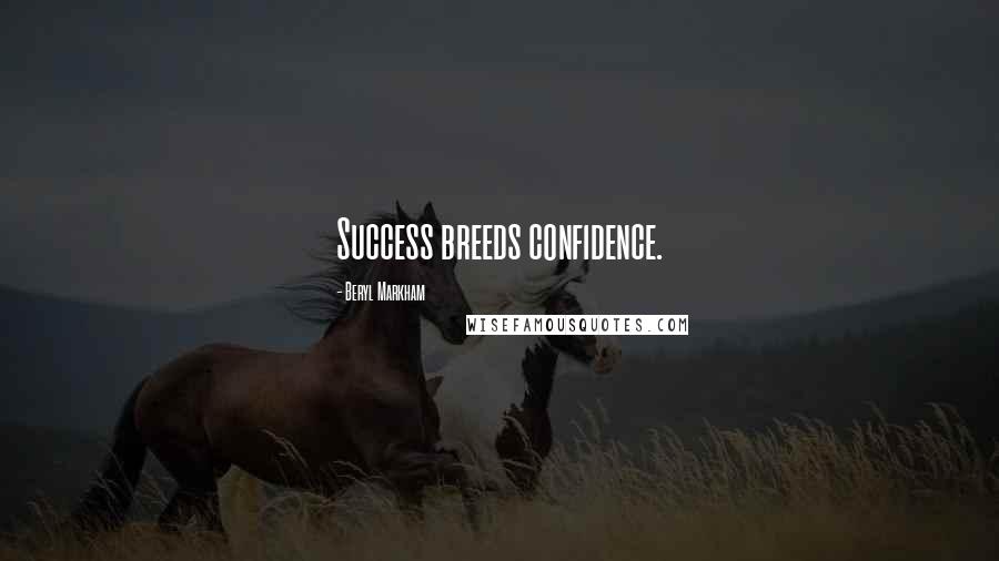 Beryl Markham Quotes: Success breeds confidence.